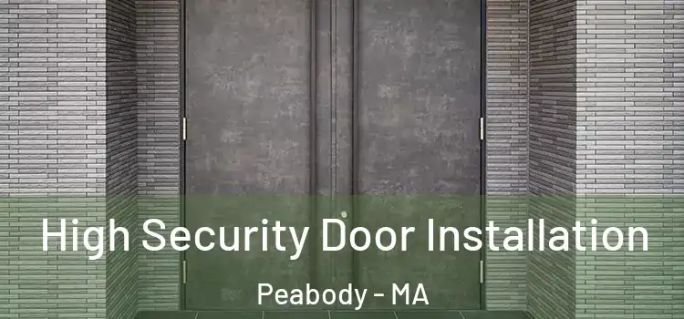 High Security Door Installation Peabody - MA